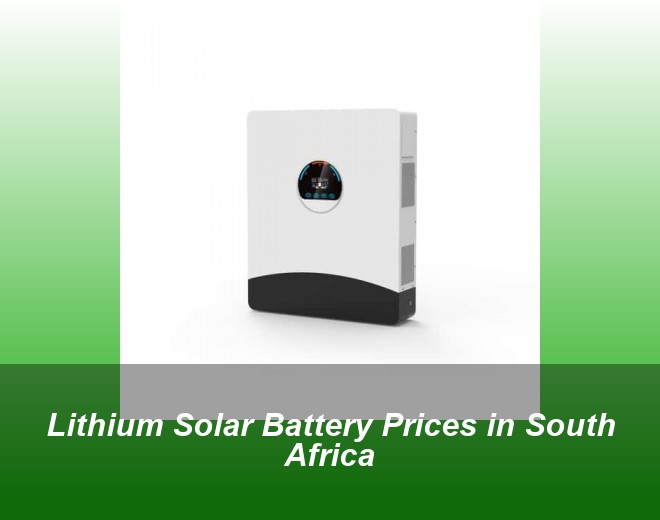 Lithium Solar Battery Prices in South Africa