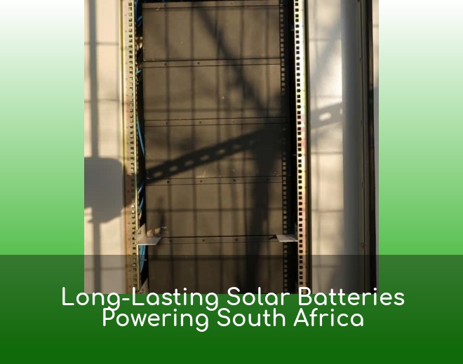 Long-Lasting Solar Batteries Powering South Africa