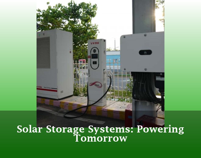 Solar Storage Systems: Powering Tomorrow