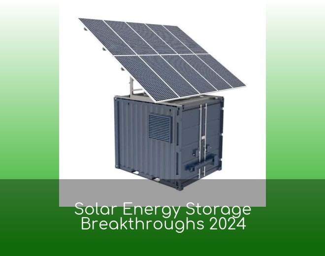 Solar Energy Storage Breakthroughs 2024
