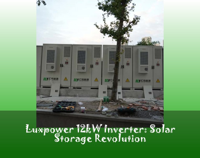 Luxpower 12kW Inverter: Solar Storage Revolution