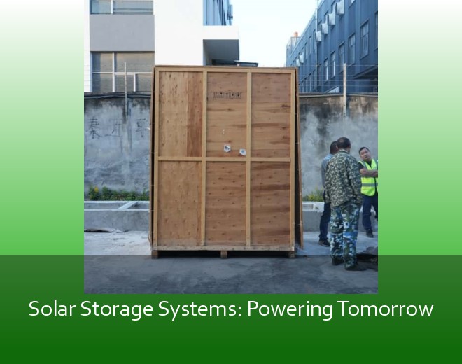 Solar Storage Systems: Powering Tomorrow