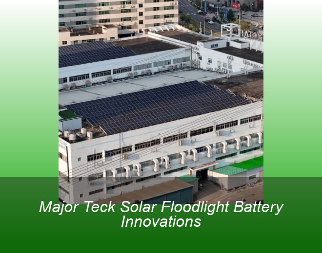 Major Teck Solar Floodlight Battery Innovations