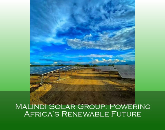 Malindi Solar Group: Powering Africa’s Renewable Future