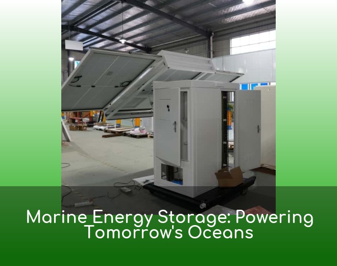 Marine Energy Storage: Powering Tomorrow's Oceans