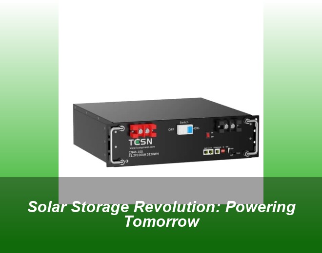 Solar Storage Revolution: Powering Tomorrow
