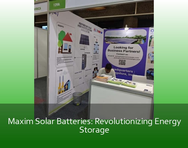 Maxim Solar Batteries: Revolutionizing Energy Storage