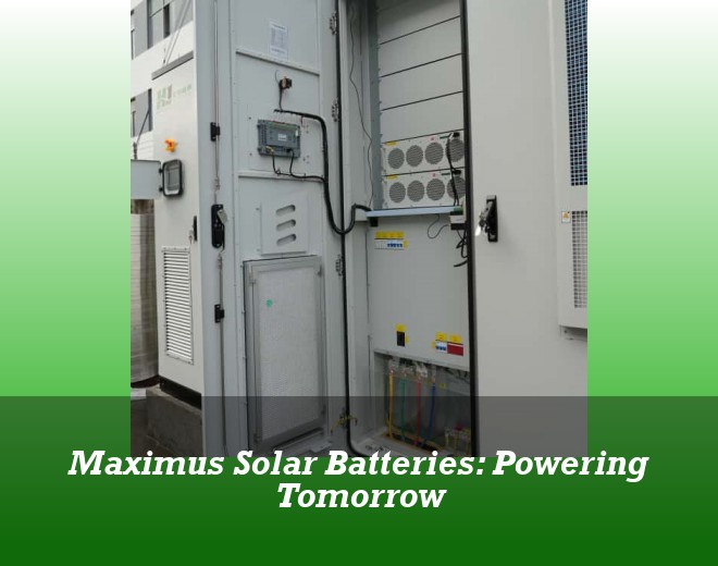 Maximus Solar Batteries: Powering Tomorrow