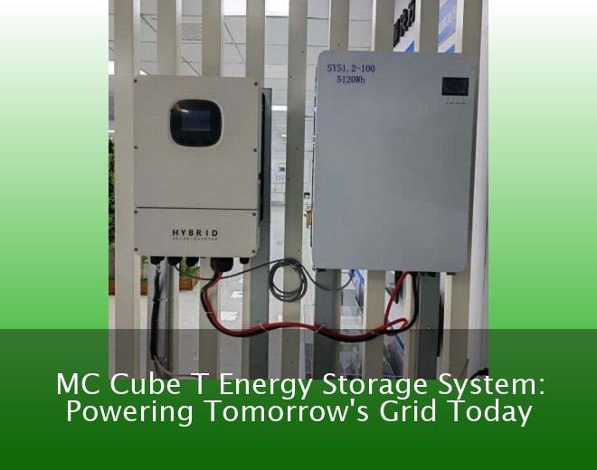 MC Cube T Energy Storage System: Powering Tomorrow's Grid Today