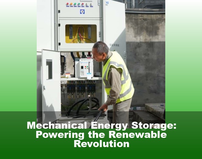 Mechanical Energy Storage: Powering the Renewable Revolution