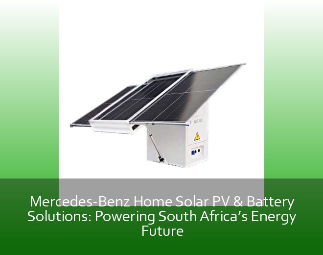 Mercedes-Benz Home Solar PV & Battery Solutions: Powering South Africa’s Energy Future
