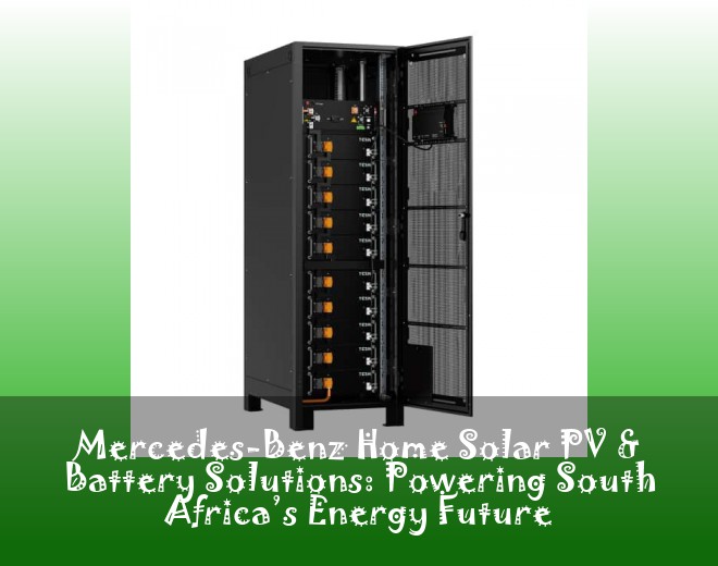 Mercedes-Benz Home Solar PV & Battery Solutions: Powering South Africa’s Energy Future
