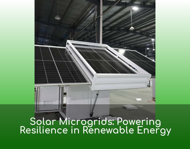 Solar Microgrids: Powering Resilience in Renewable Energy
