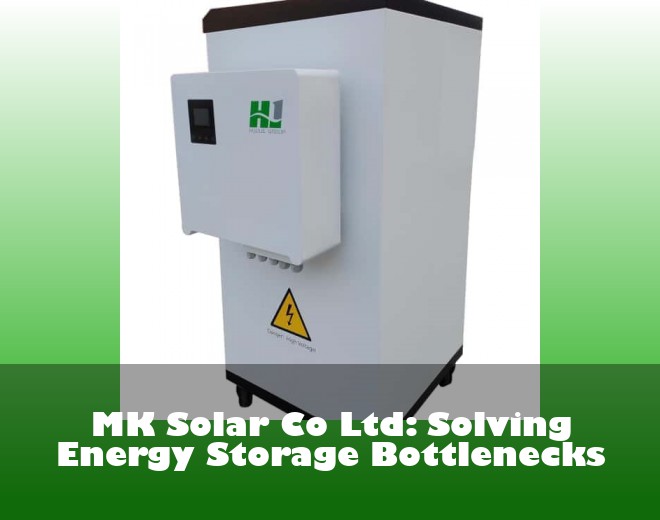 MK Solar Co Ltd: Solving Energy Storage Bottlenecks