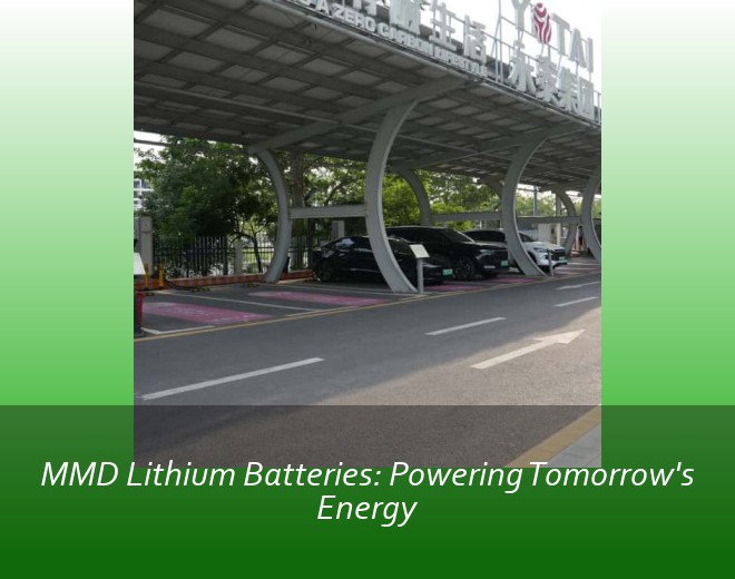 MMD Lithium Batteries: Powering Tomorrow's Energy