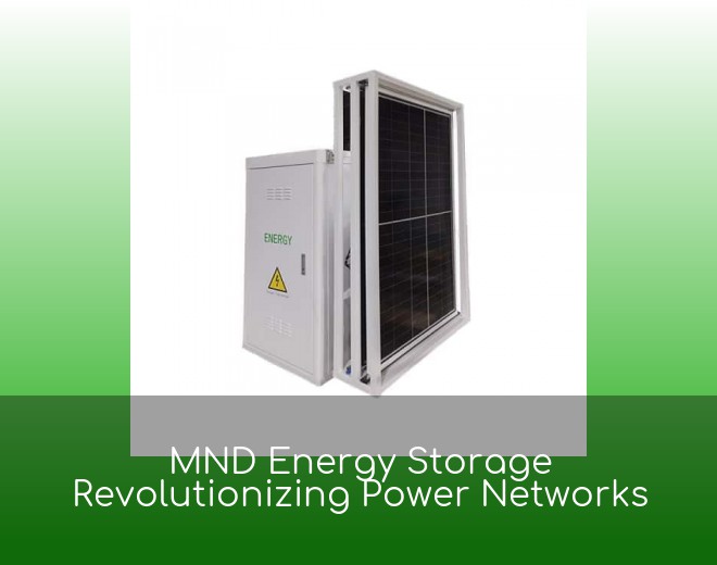 MND Energy Storage Revolutionizing Power Networks