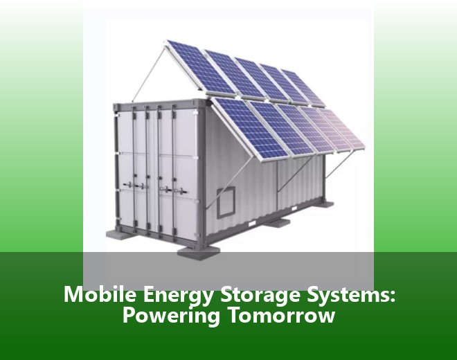 Mobile Energy Storage Systems: Powering Tomorrow