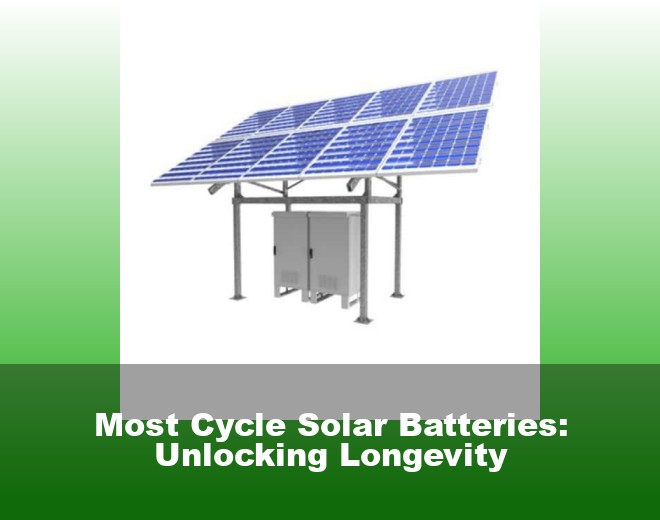 Most Cycle Solar Batteries: Unlocking Longevity