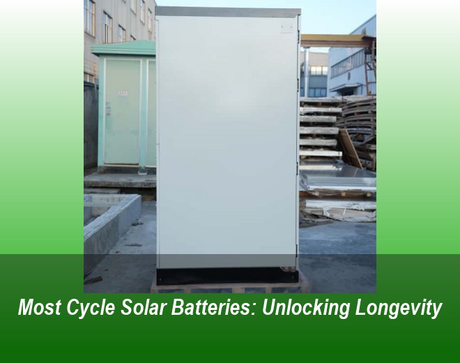 Most Cycle Solar Batteries: Unlocking Longevity