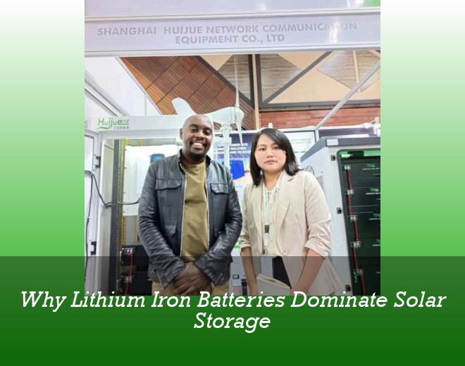 Why Lithium Iron Batteries Dominate Solar Storage