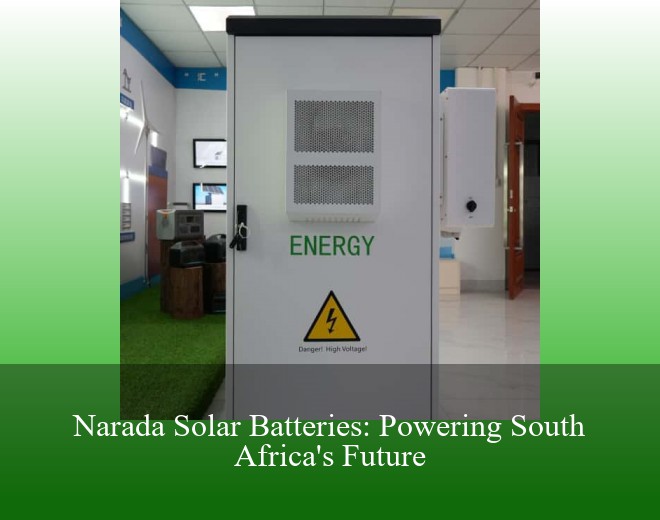 Narada Solar Batteries: Powering South Africa's Future