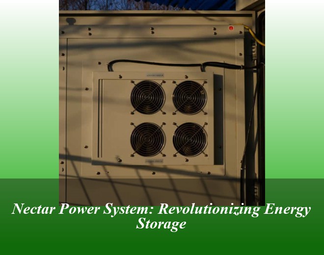 Nectar Power System: Revolutionizing Energy Storage