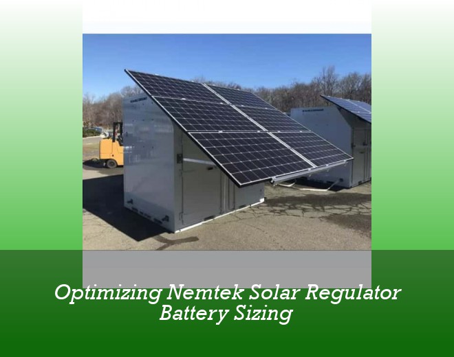 Optimizing Nemtek Solar Regulator Battery Sizing