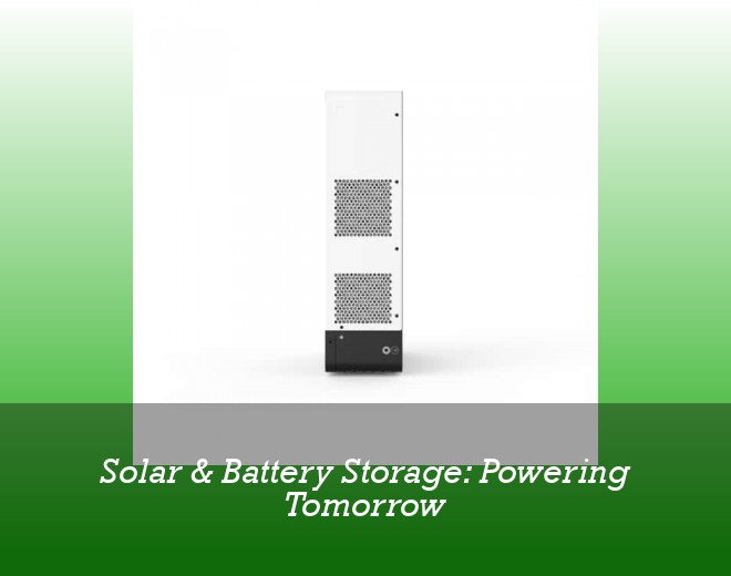 Solar & Battery Storage: Powering Tomorrow