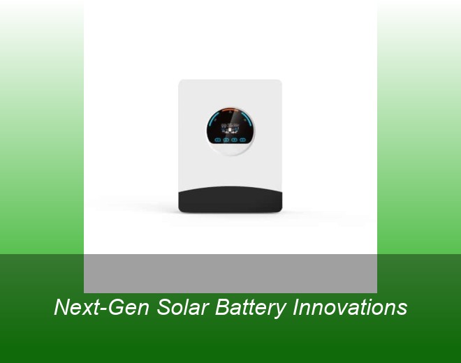 Next-Gen Solar Battery Innovations