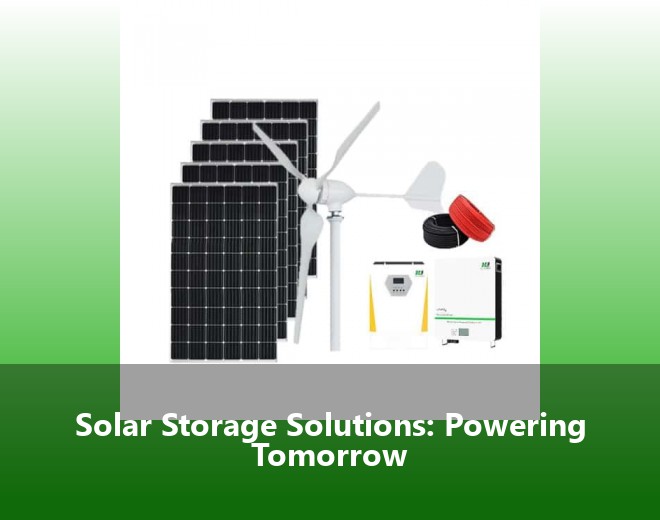 Solar Storage Solutions: Powering Tomorrow