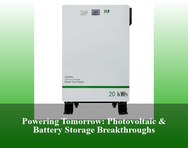 Powering Tomorrow: Photovoltaic & Battery Storage Breakthroughs