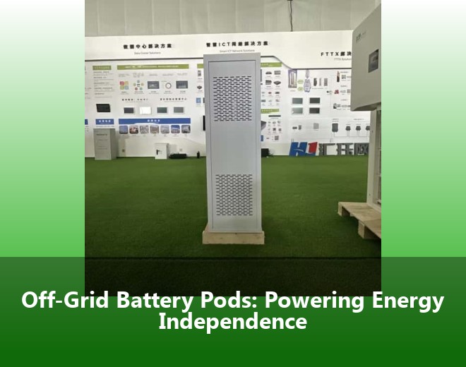 Off-Grid Battery Pods: Powering Energy Independence