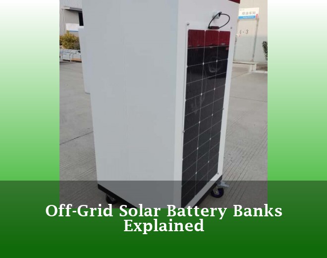 Off-Grid Solar Battery Banks Explained