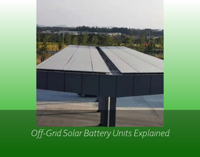 Off-Grid Solar Battery Units Explained