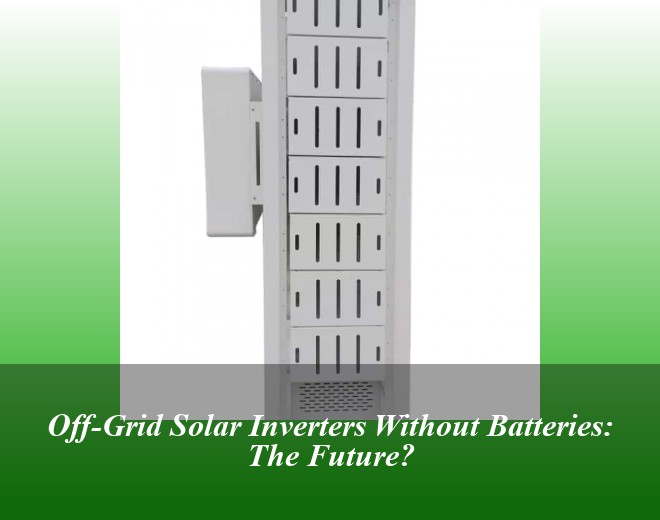 Off-Grid Solar Inverters Without Batteries: The Future?