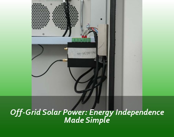 Off-Grid Solar Power: Energy Independence Made Simple