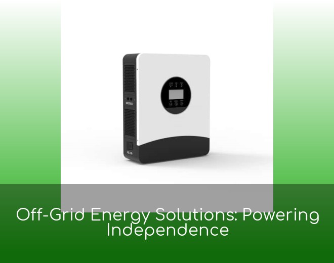 Off-Grid Energy Solutions: Powering Independence