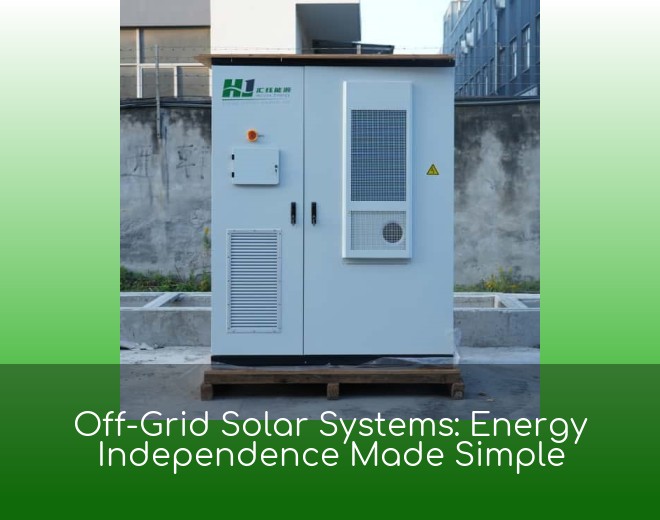 Off-Grid Solar Systems: Energy Independence Made Simple