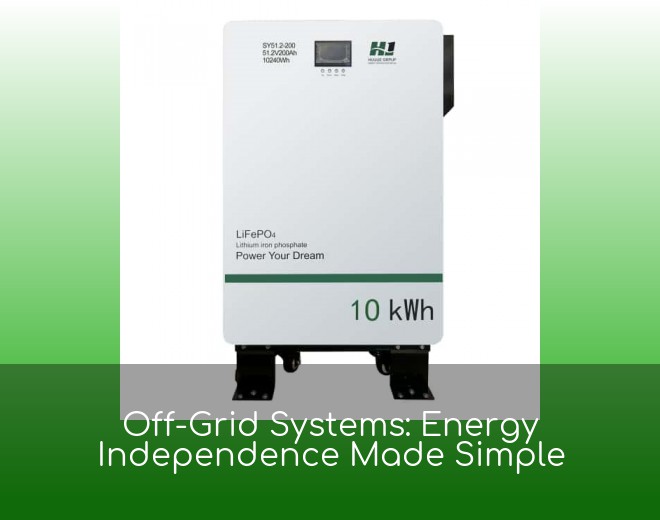 Off-Grid Systems: Energy Independence Made Simple