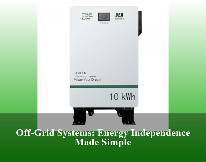 Off-Grid Systems: Energy Independence Made Simple