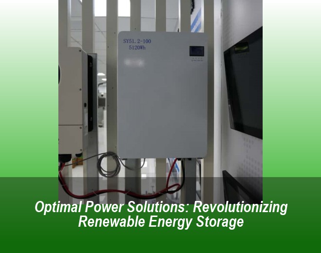 Optimal Power Solutions: Revolutionizing Renewable Energy Storage