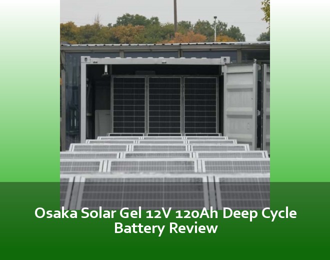 Osaka Solar Gel 12V 120Ah Deep Cycle Battery Review
