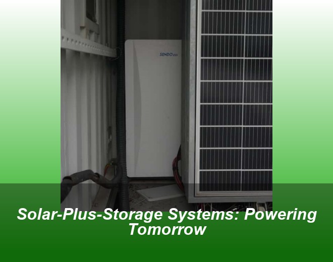 Solar-Plus-Storage Systems: Powering Tomorrow