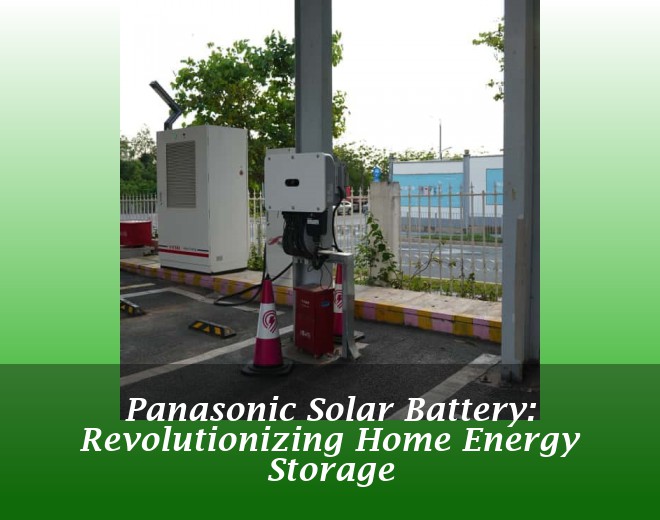 Panasonic Solar Battery: Revolutionizing Home Energy Storage