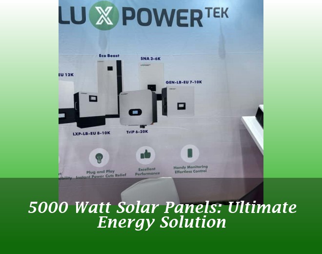 5000 Watt Solar Panels: Ultimate Energy Solution
