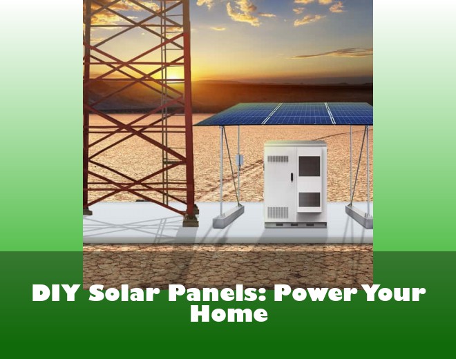DIY Solar Panels: Power Your Home