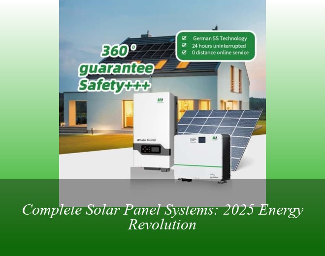 Complete Solar Panel Systems: 2025 Energy Revolution