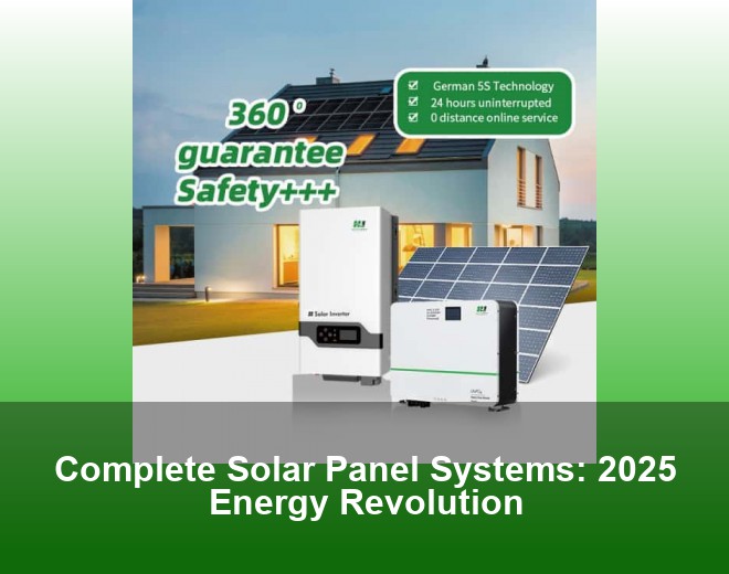 Complete Solar Panel Systems: 2025 Energy Revolution