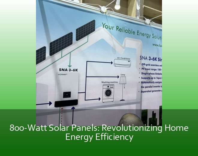 800-Watt Solar Panels: Revolutionizing Home Energy Efficiency
