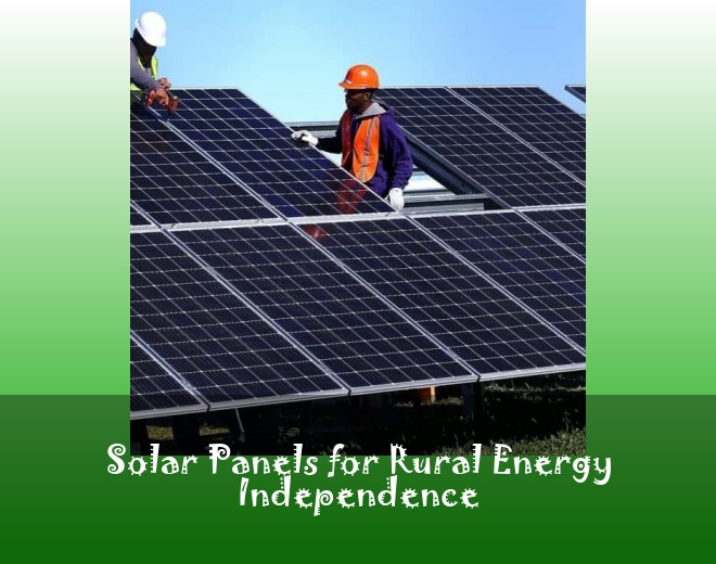 Solar Panels for Rural Energy Independence